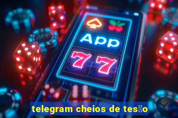 telegram cheios de tes茫o